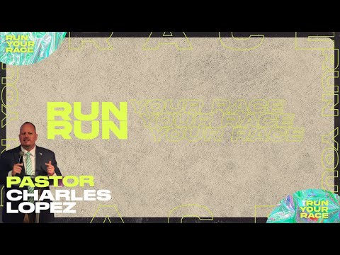 Pastor Charles Lopez | Run Your Race