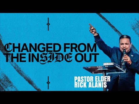 Pastor Elder Rick Alanis | Changed From The Inside Out